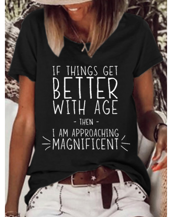 Women’s Funny Word If Things Get Better With Age  I'm Magnificent Casual T-Shirt